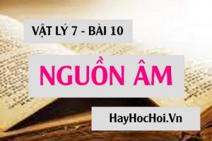 Nguồn âm là gì? Cách nhận biết nguồn âm và đặc điểm chung của nguồn âm - Vật lý 7 bài 10